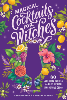 Paperback Magical Cocktails for Witches: 80 Essential Recipes for Love, Health, Strength, and More Book