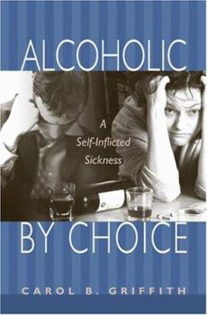 Paperback Alcoholic by Choice: A Self-Inflicted Sickness Book