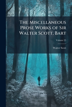 Paperback The Miscellaneous Prose Works of Sir Walter Scott, Bart; Volume 25 Book