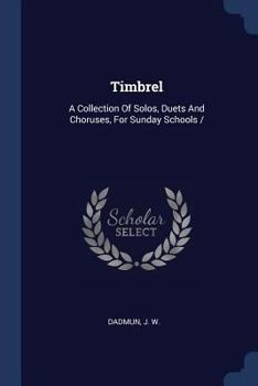 Paperback Timbrel: A Collection Of Solos, Duets And Choruses, For Sunday Schools / Book