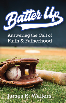 Paperback Batter Up: Answering the Call of Faith & Fatherhood Book