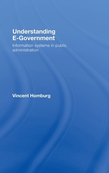 Hardcover Understanding E-Government: Information Systems in Public Administration Book