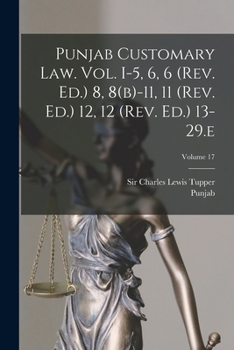 Paperback Punjab Customary Law. Vol. I-5, 6, 6 (rev. Ed.) 8, 8(b)-11, 11 (rev. Ed.) 12, 12 (rev. Ed.) 13-29.e; Volume 17 Book