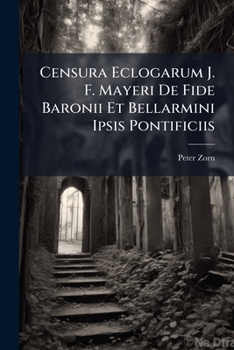 Paperback Censura Eclogarum J. F. Mayeri De Fide Baronii Et Bellarmini Ipsis Pontificiis Book