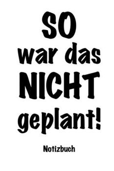 Paperback SO war das NICHT geplant - Notizbuch: 120 linierte Seiten f?r Notizen / Wenn es mal wieder anders kommt als geplant [German] Book