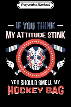 Composition Notebook: Mens Funny Joke Attitude Stinky Hockey Bag Ice Hockey Player  Journal/Notebook Blank Lined Ruled 6x9 100 Pages