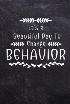 Paperback It's A Beautiful Day To Change Behavior: Notebook: Dot Grid 120 Pages: Gift For Board Certified Behavior Analysis BCBA Specialist, BCBA-D ABA BCaBA RB Book