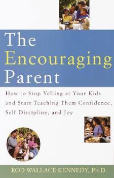 Paperback The Encouraging Parent: How to Stop Yelling at Your Kids and Start Teaching Them Confidence, Self-Discipline, and Joy Book