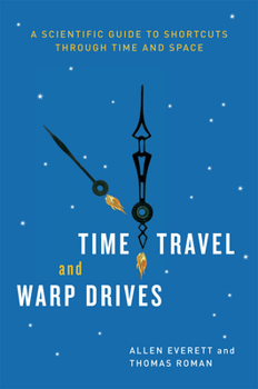 Paperback Time Travel and Warp Drives: A Scientific Guide to Shortcuts through Time and Space Book