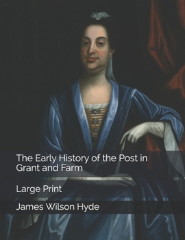 The Early History of the Post in Grant and Farm: Large Print