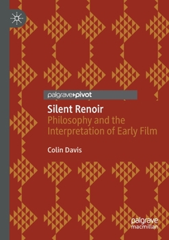 Paperback Silent Renoir: Philosophy and the Interpretation of Early Film Book