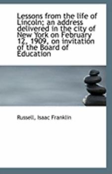 Paperback Lessons from the Life of Lincoln; An Address Delivered in the City of New York on February 12, 1909, Book