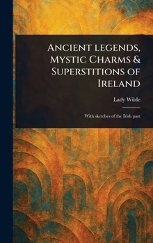 Hardcover Ancient Legends, Mystic Charms & Superstitions of Ireland Book
