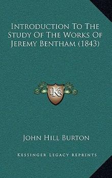 Introduction To The Study Of The Works Of Jeremy Bentham