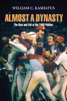 Paperback Almost a Dynasty: The Rise and Fall of the 1980 Phillies Book