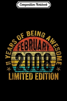 Composition Notebook: February 2008 Limited Edition 11th Birthday Gifts  Journal/Notebook Blank Lined Ruled 6x9 100 Pages