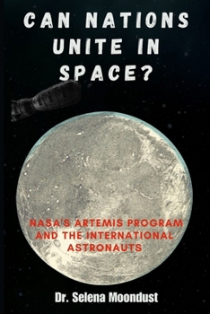 Paperback Can Nations Unite in Space: NASA's Artemis Program and the International Astronauts Book