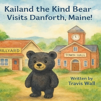Paperback Kailand The Kind Bear: Visits Danforth, Maine!! Book