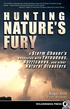 Paperback Hunting Nature's Fury: A Storm Chaser's Obsession with Tornadoes, Hurricanes, and Other Natural Disasters Book