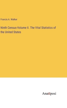 Hardcover Ninth Census-Volume II. The Vital Statistics of the United States Book