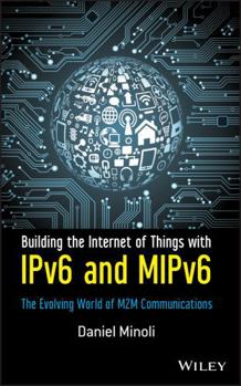 Hardcover Building the Internet of Things with Ipv6 and Mipv6: The Evolving World of M2m Communications Book