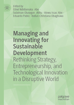 Hardcover Managing and Innovating for Sustainable Development: Rethinking Strategy, Entrepreneurship, and Technological Innovation in a Disruptive World Book