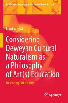 Paperback Considering Deweyan Cultural Naturalism as a Philosophy of Art(s) Education: Restoring Continuity Book