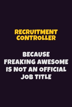 Paperback Recruitment Controller, Because Freaking Awesome Is Not An Official Job Title: 6X9 Career Pride Notebook Unlined 120 pages Writing Journal Book