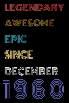 Paperback Legendary Awesome Epic Since December 1960 Notebook Birthday Gift For Women/Men/Boss/Coworkers/Colleagues/Students/Friends.: Lined Notebook / Journal Book