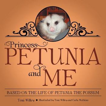 Paperback Princess Petunia and Me: Based on the Life of Petunia the Possum Book