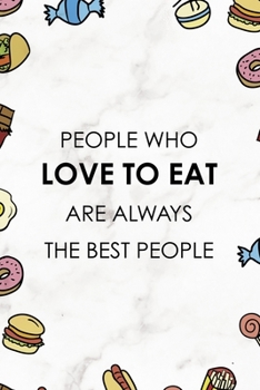People Who Love To Eat Are Always The Best People.: Notebook Journal Composition Blank Lined Diary Notepad 120 Pages Paperback Marmol Food Stickers Food Lover