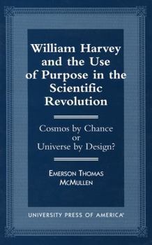 Paperback William Harvey and the Use of Purpose in the Scientific Revolution: Cosmos by Chance or Universe by Design? Book