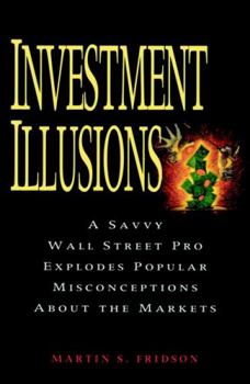 Paperback Investment Illusions: A Savvy Wall Street Pro Explores Popular Misconceptions about the Markets Book