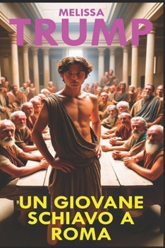 Un Giovane Schiavo a Roma: Romanzo Storico Erotico (Schiavi nella Storia) (Italian Edition)