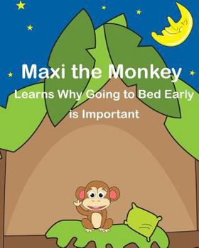 Paperback Maxi the Monkey learns why Going to Bed Early is Important: The Safari Children's Books on Good Behavior Book