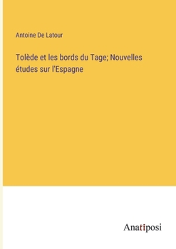 Paperback Tolède et les bords du Tage; Nouvelles études sur l'Espagne [French] Book