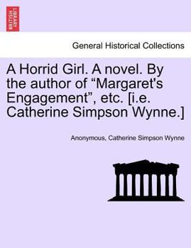 Paperback A Horrid Girl. a Novel. by the Author of "Margaret's Engagement," Etc. [I.E. Catherine Simpson Wynne.] Book