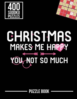 Paperback Christmas Makes Me Happy You Not So Much Sudoku Holiday Puzzle Book: 400 Challenging Puzzles Book