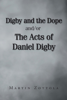 Digby and the Dope and-or The Acts of Daniel Digby
