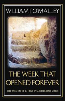 Paperback The Week That Opened Forever: The Passion of Christ in a Different Voice Book