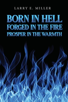 Paperback Born in Hell, Forged in the Fire, Prosper in the Warmth Book