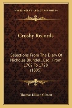 Crosby Records: Selections From The Diary Of Nicholas Blundell, Esq., From 1702 To 1728