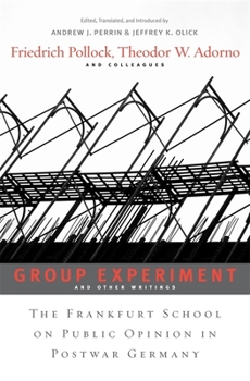 Hardcover Group Experiment and Other Writings: The Frankfurt School on Public Opinion in Postwar Germany Book