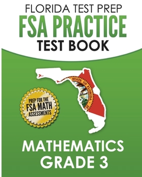 Paperback FLORIDA TEST PREP FSA Practice Test Book Mathematics Grade 3: Preparation for the FSA Mathematics Tests Book