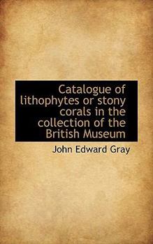 Catalogue of Lithophytes or Stony Corals in the Collection of the British Museum