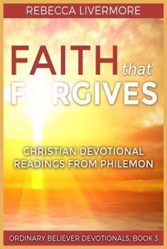 Paperback Faith that Forgives: Christian Devotional Readings from Philemon Book