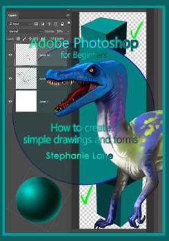 Paperback Adobe Photoshop for Beginners: How to create simple drawings and forms Book