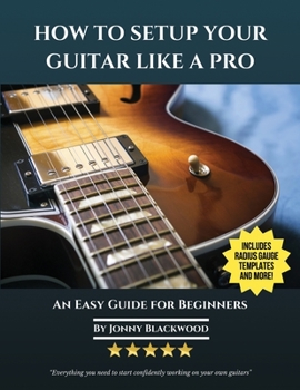 Paperback How To Setup Your Guitar Like A Pro: An Easy Guide for Beginners Book