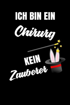 Paperback Ich bin ein Chirurg kein Zauberer: Geschenk F?r Angestellte und Arbeitskollegen Liniertes Notizbuch oder Journal zum selber ausf?llen mit lustigen Spr [German] Book