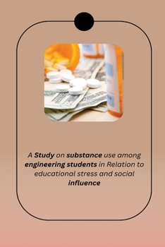 Paperback A Study on substance use among the engineering students in relation to educational stress and social influence Book